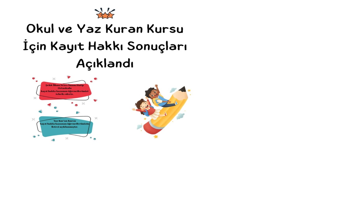 Okulumuz 2025-2026 Eğitim Öğretim Yılı 5. Sınıf Okula / Yaz Kur'an Kursu'na Kayıt Hakkı Kazanan Öğrenci Listeleri